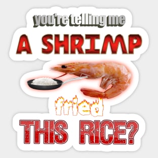 You're Telling Me A Shrimp Fried This Rice? Dad Joke Pun Sticker